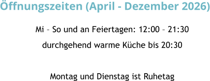 Hirschgarten 10.2023 Mi � So und an Feiertagen: 12:00 � 21:30 durchgehend warme K�che bis 20:30  Montag und Dienstag ist Ruhetag �ffnungszeiten (April - Dezember 2026)